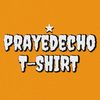 Prayedecho X-shirt