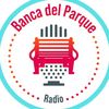 bancadelparqueradio