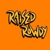 Raised Rowdy