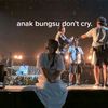 anakbungsudontcry_