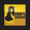Always Digging