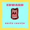 Edward Nhiều Chuyện 🤫