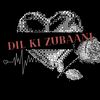 DIL_KI_ZUBAANI