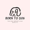 borntodog