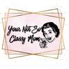 yournotsoclassymom