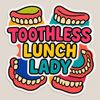 toothlesslunchlady