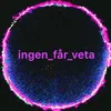 ingen_får_veta