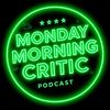Monday Morning Critic Podcast