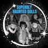 superblyhaunteddolls