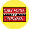 onlyfoolsandplonkers