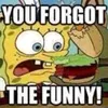 you_forgot_the_funny__