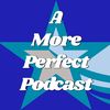 A More Perfect Podcast