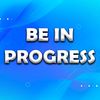 BE IN PROGRESS