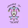 frankieee_is_dead