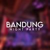 BANDUNG NIGHT PARTY