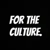FOR THE CULTURE.