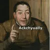 ackchyually