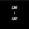 can i sad