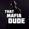 THAT MAFIA DUDE
