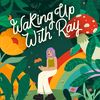 wakingupwithray