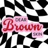 dearbrownskinn