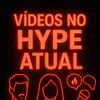Vídeos no Hype atual