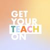 Get Your Teach On