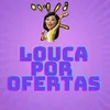 Louca por Ofertas