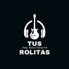 Tus Rolitas 🎼