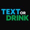Text Or Drink 🥃
