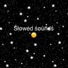 sounds..slowed