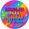 Mensajes Para alegrar tu vida.