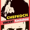 Chefkoch Vincent Kochshow