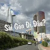 SÀI GÒN ĐI ĐÂU