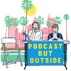 Podcast But Outside