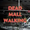 deadmallwalking