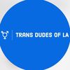 Trans Dudes of LA
