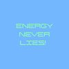 ENERGY NEVER LIES !