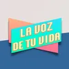La voz de tu vida