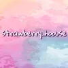 strawberry..hoouse