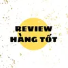 Review Hàng Tốt