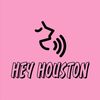 Hey HOUSTON