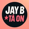 Jay B tá on