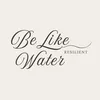 .be.like.water