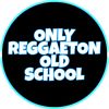 OnlyReggaetonOldSchool