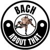 Bach About That!