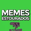 MEMES ESTOURADOS