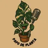 Papo de Planta 🎙️🪴