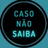 Caso Não Saiba