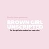 Brown Girl Unscripted